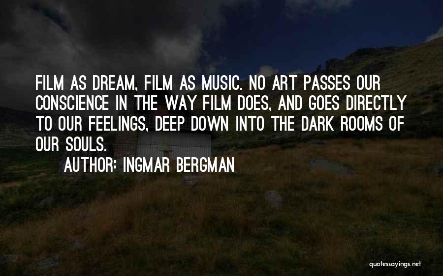 Ingmar Bergman Quotes: Film As Dream, Film As Music. No Art Passes Our Conscience In The Way Film Does, And Goes Directly To