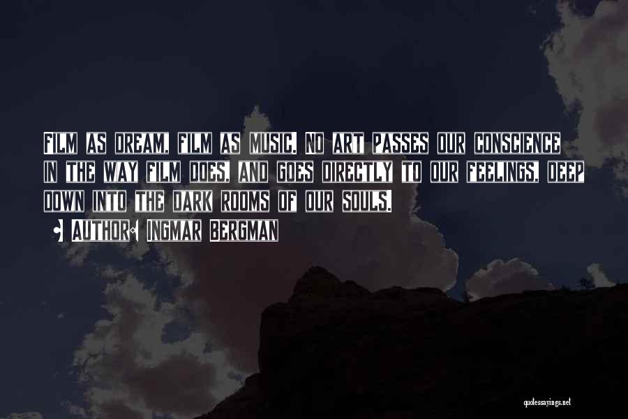 Ingmar Bergman Quotes: Film As Dream, Film As Music. No Art Passes Our Conscience In The Way Film Does, And Goes Directly To