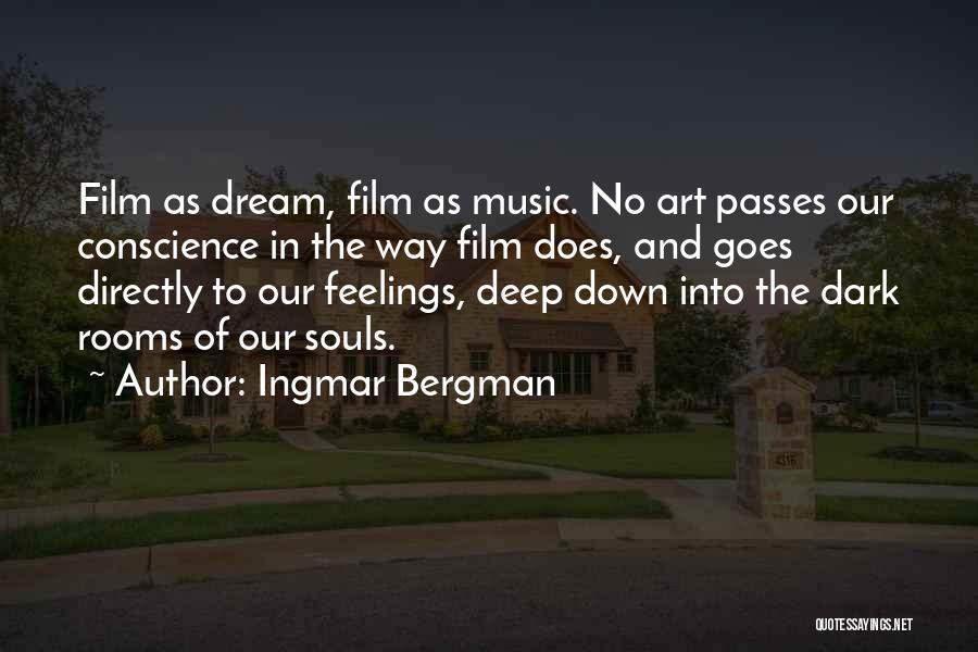 Ingmar Bergman Quotes: Film As Dream, Film As Music. No Art Passes Our Conscience In The Way Film Does, And Goes Directly To