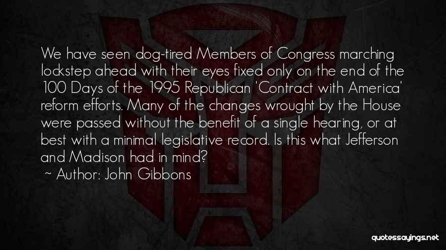 John Gibbons Quotes: We Have Seen Dog-tired Members Of Congress Marching Lockstep Ahead With Their Eyes Fixed Only On The End Of The