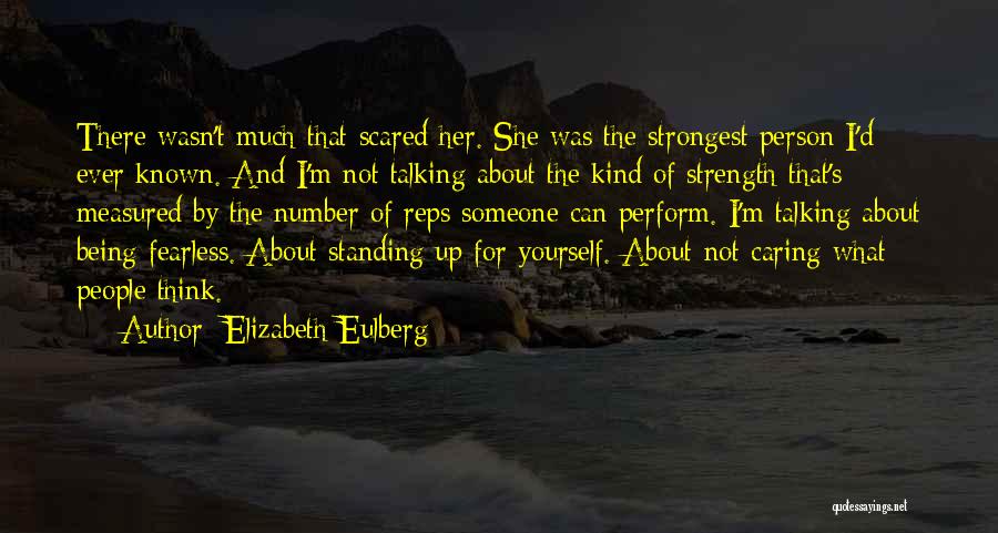 Elizabeth Eulberg Quotes: There Wasn't Much That Scared Her. She Was The Strongest Person I'd Ever Known. And I'm Not Talking About The