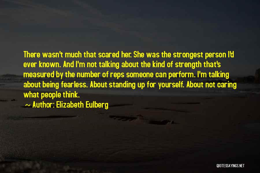 Elizabeth Eulberg Quotes: There Wasn't Much That Scared Her. She Was The Strongest Person I'd Ever Known. And I'm Not Talking About The