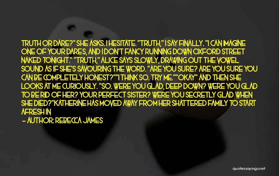 Rebecca James Quotes: Truth Or Dare? She Asks. I Hesitate. Truth, I Say Finally. I Can Imagine One Of Your Dares, And I