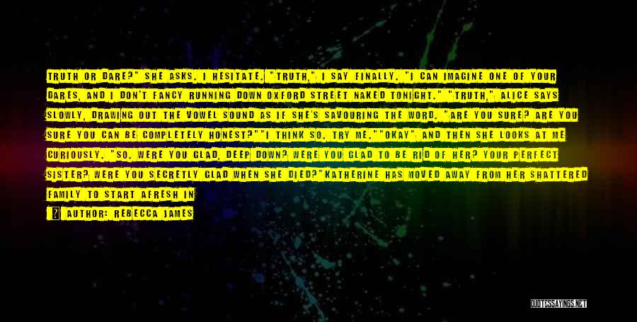 Rebecca James Quotes: Truth Or Dare? She Asks. I Hesitate. Truth, I Say Finally. I Can Imagine One Of Your Dares, And I