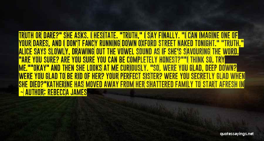 Rebecca James Quotes: Truth Or Dare? She Asks. I Hesitate. Truth, I Say Finally. I Can Imagine One Of Your Dares, And I