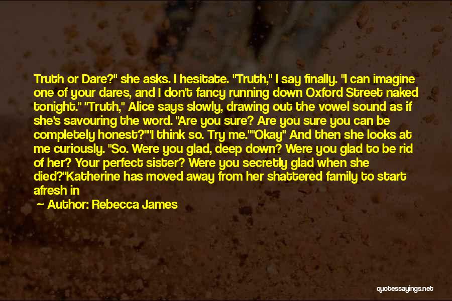 Rebecca James Quotes: Truth Or Dare? She Asks. I Hesitate. Truth, I Say Finally. I Can Imagine One Of Your Dares, And I