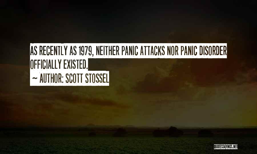 Scott Stossel Quotes: As Recently As 1979, Neither Panic Attacks Nor Panic Disorder Officially Existed.