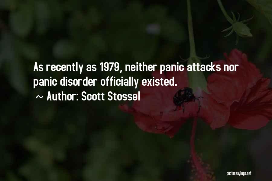 Scott Stossel Quotes: As Recently As 1979, Neither Panic Attacks Nor Panic Disorder Officially Existed.