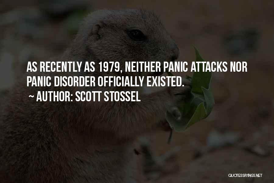 Scott Stossel Quotes: As Recently As 1979, Neither Panic Attacks Nor Panic Disorder Officially Existed.