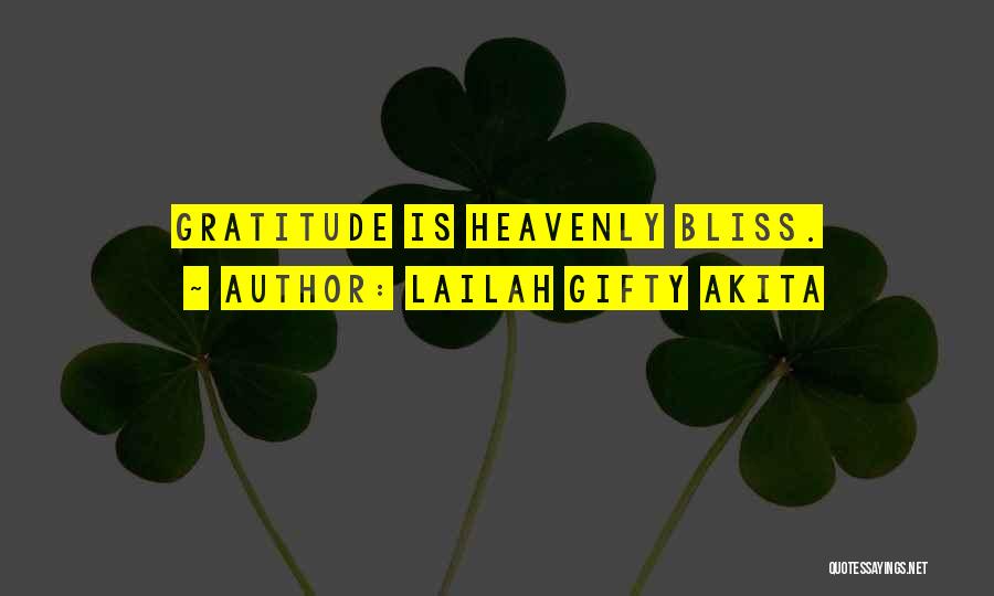 Lailah Gifty Akita Quotes: Gratitude Is Heavenly Bliss.