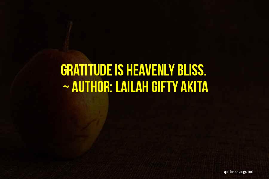 Lailah Gifty Akita Quotes: Gratitude Is Heavenly Bliss.