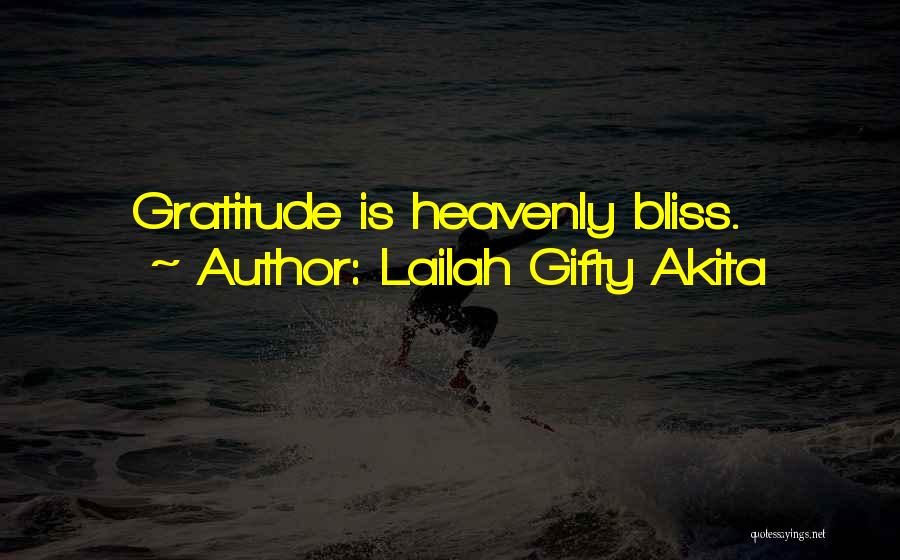 Lailah Gifty Akita Quotes: Gratitude Is Heavenly Bliss.