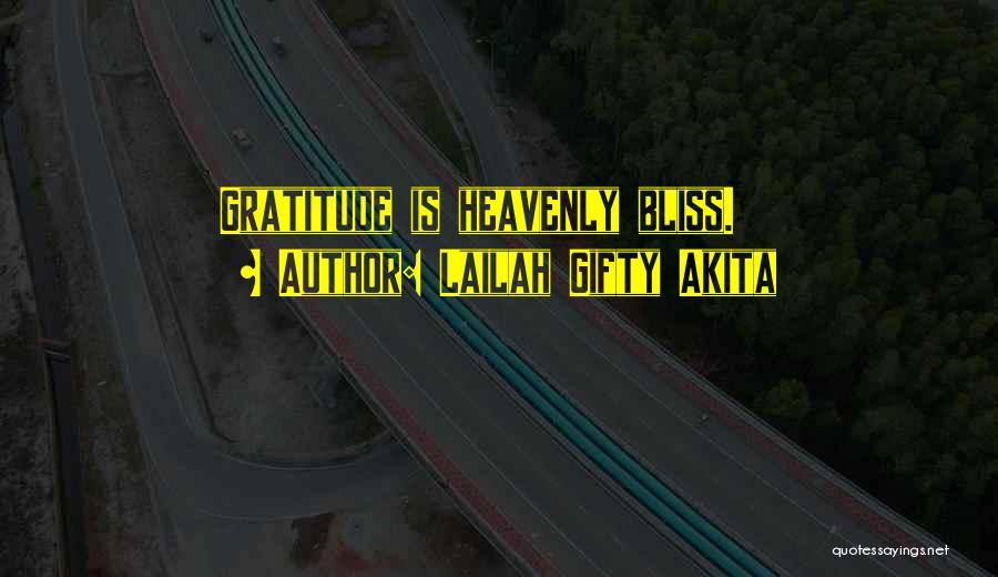 Lailah Gifty Akita Quotes: Gratitude Is Heavenly Bliss.