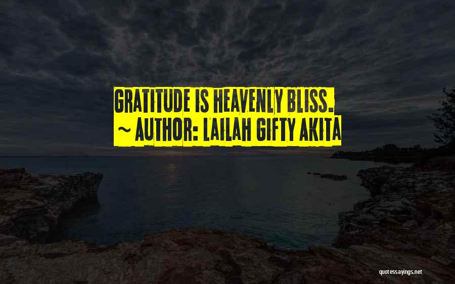 Lailah Gifty Akita Quotes: Gratitude Is Heavenly Bliss.