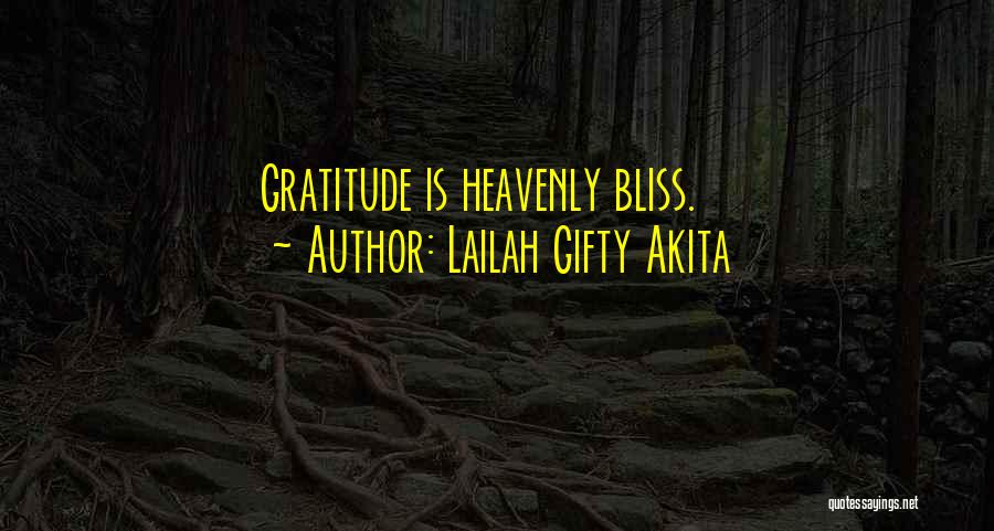 Lailah Gifty Akita Quotes: Gratitude Is Heavenly Bliss.