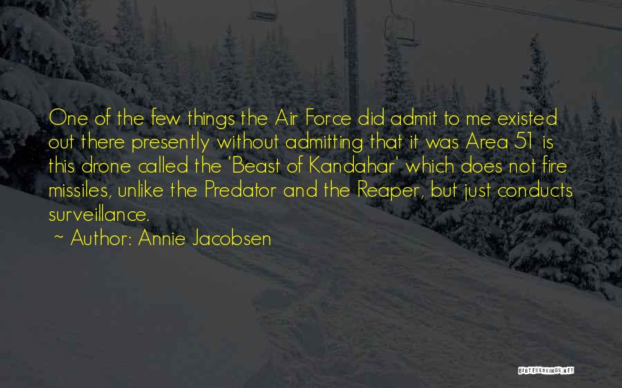 Annie Jacobsen Quotes: One Of The Few Things The Air Force Did Admit To Me Existed Out There Presently Without Admitting That It