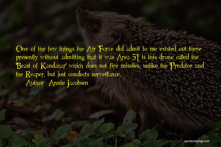 Annie Jacobsen Quotes: One Of The Few Things The Air Force Did Admit To Me Existed Out There Presently Without Admitting That It