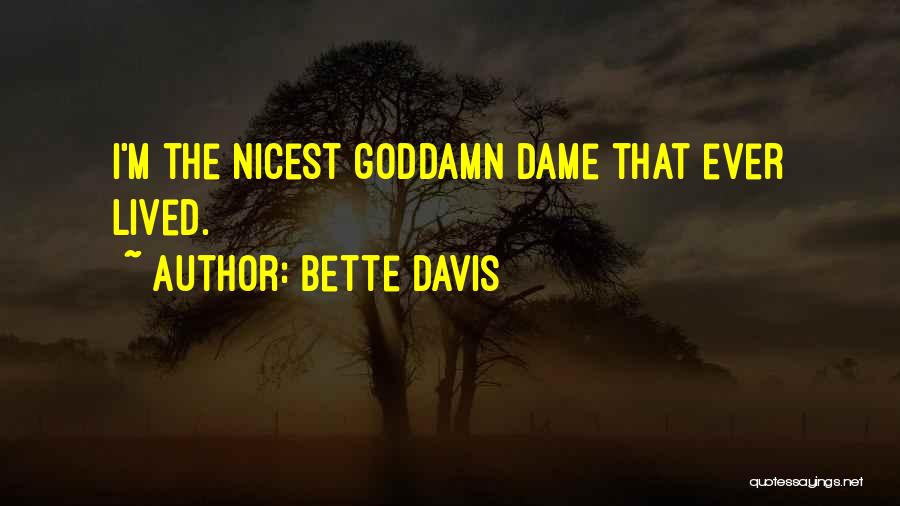Bette Davis Quotes: I'm The Nicest Goddamn Dame That Ever Lived.