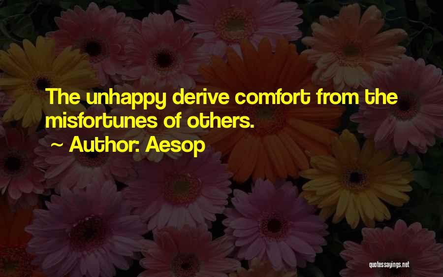 Aesop Quotes: The Unhappy Derive Comfort From The Misfortunes Of Others.
