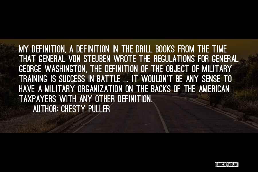 Chesty Puller Quotes: My Definition, A Definition In The Drill Books From The Time That General Von Steuben Wrote The Regulations For General