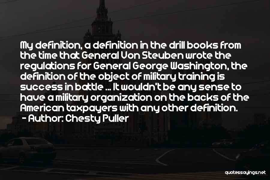 Chesty Puller Quotes: My Definition, A Definition In The Drill Books From The Time That General Von Steuben Wrote The Regulations For General