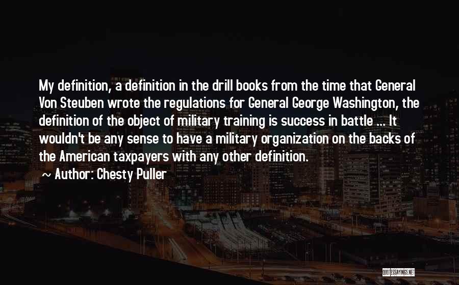 Chesty Puller Quotes: My Definition, A Definition In The Drill Books From The Time That General Von Steuben Wrote The Regulations For General