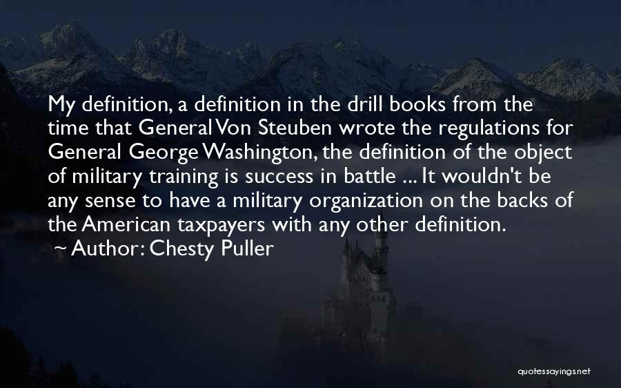 Chesty Puller Quotes: My Definition, A Definition In The Drill Books From The Time That General Von Steuben Wrote The Regulations For General