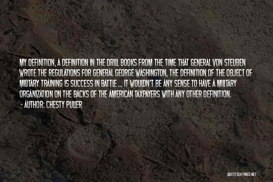 Chesty Puller Quotes: My Definition, A Definition In The Drill Books From The Time That General Von Steuben Wrote The Regulations For General