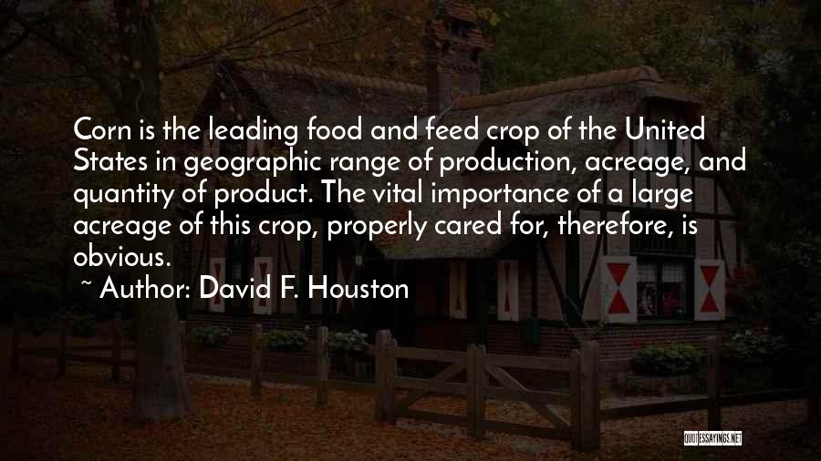 David F. Houston Quotes: Corn Is The Leading Food And Feed Crop Of The United States In Geographic Range Of Production, Acreage, And Quantity