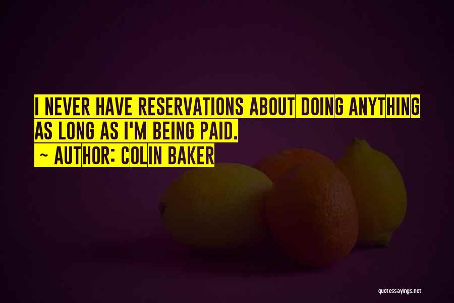 Colin Baker Quotes: I Never Have Reservations About Doing Anything As Long As I'm Being Paid.