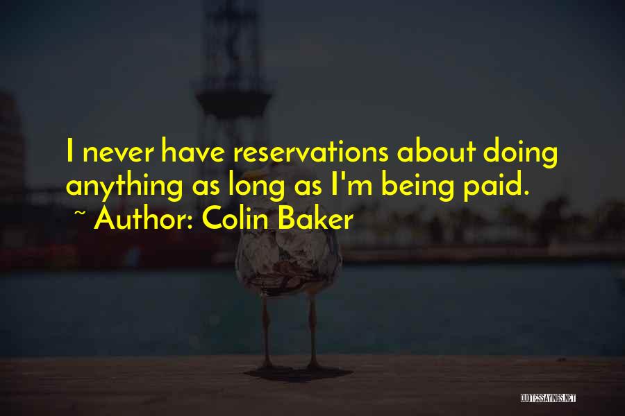 Colin Baker Quotes: I Never Have Reservations About Doing Anything As Long As I'm Being Paid.