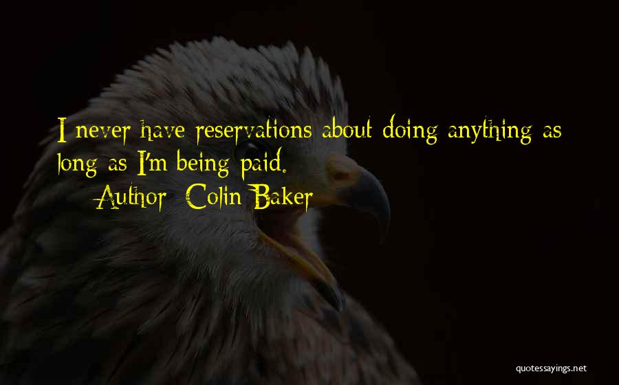 Colin Baker Quotes: I Never Have Reservations About Doing Anything As Long As I'm Being Paid.