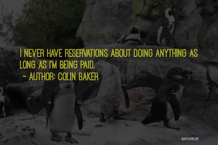 Colin Baker Quotes: I Never Have Reservations About Doing Anything As Long As I'm Being Paid.