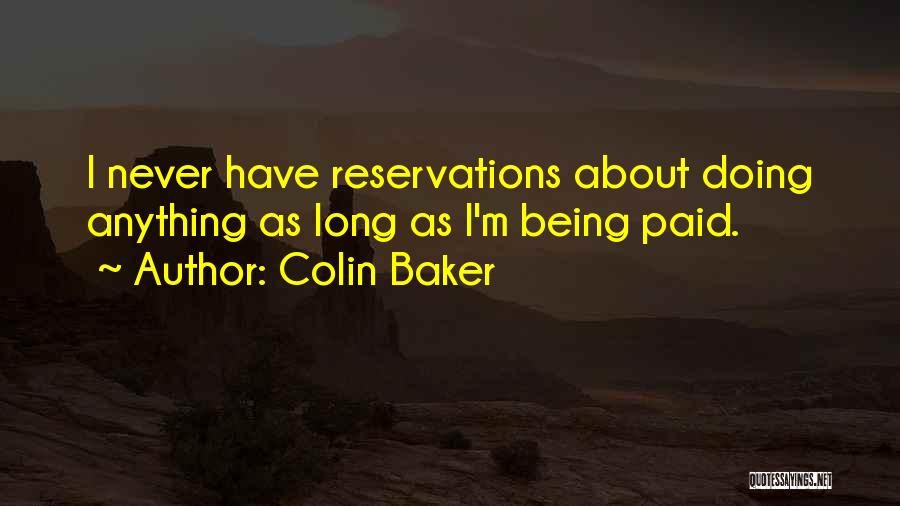 Colin Baker Quotes: I Never Have Reservations About Doing Anything As Long As I'm Being Paid.