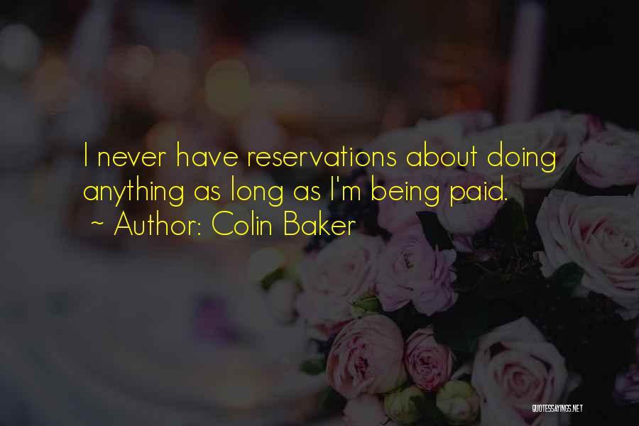 Colin Baker Quotes: I Never Have Reservations About Doing Anything As Long As I'm Being Paid.