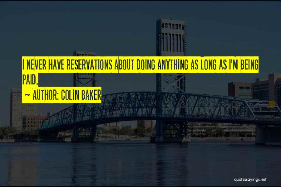 Colin Baker Quotes: I Never Have Reservations About Doing Anything As Long As I'm Being Paid.