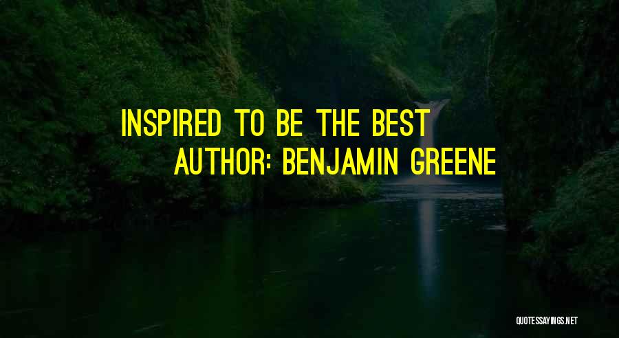 Benjamin Greene Quotes: Inspired To Be The Best