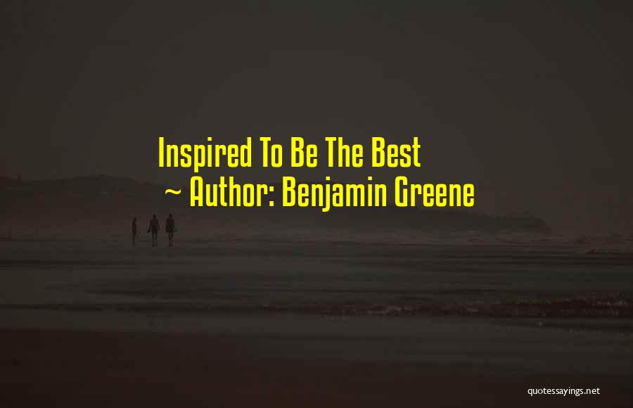 Benjamin Greene Quotes: Inspired To Be The Best