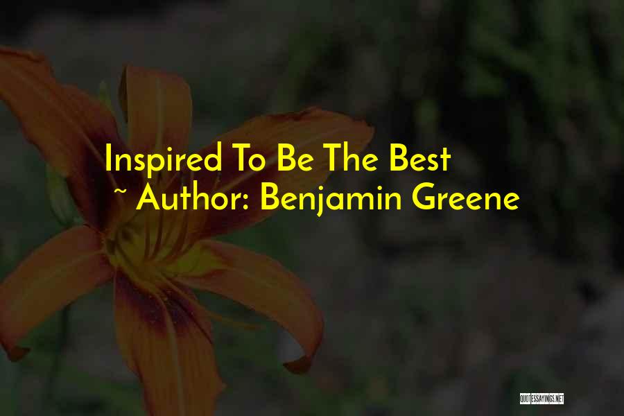 Benjamin Greene Quotes: Inspired To Be The Best
