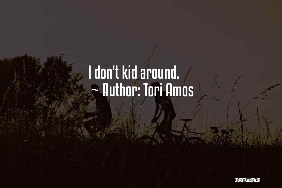 Tori Amos Quotes: I Don't Kid Around.