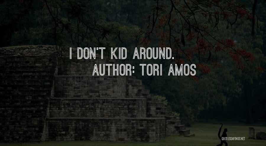 Tori Amos Quotes: I Don't Kid Around.