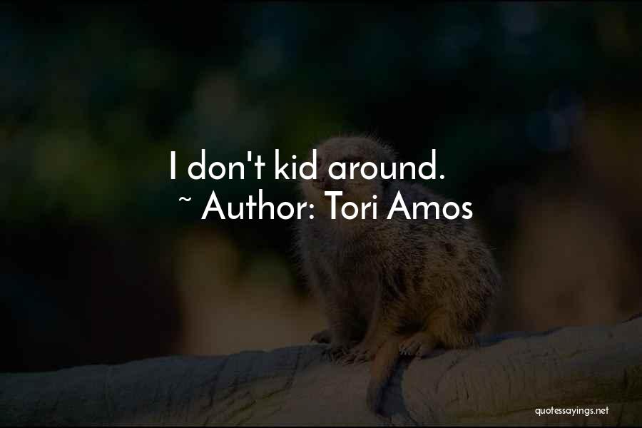 Tori Amos Quotes: I Don't Kid Around.