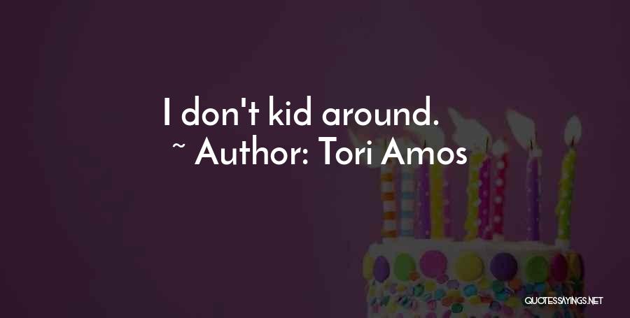 Tori Amos Quotes: I Don't Kid Around.