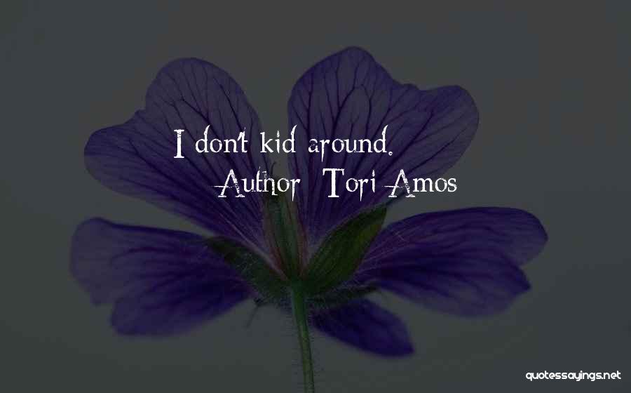 Tori Amos Quotes: I Don't Kid Around.