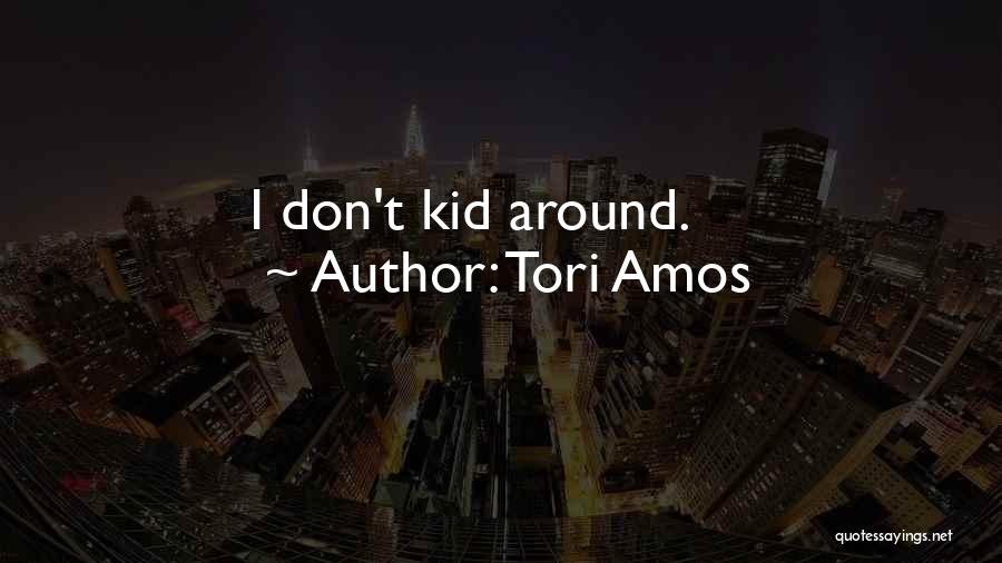 Tori Amos Quotes: I Don't Kid Around.