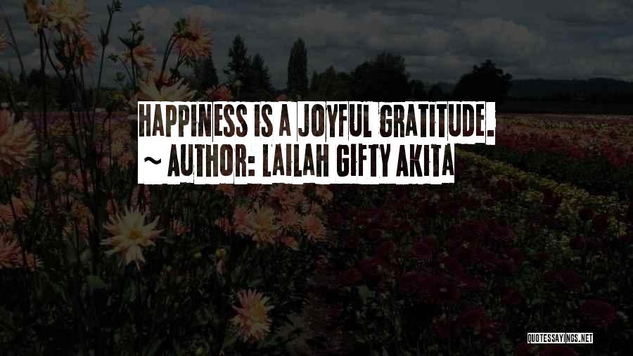 Lailah Gifty Akita Quotes: Happiness Is A Joyful Gratitude.