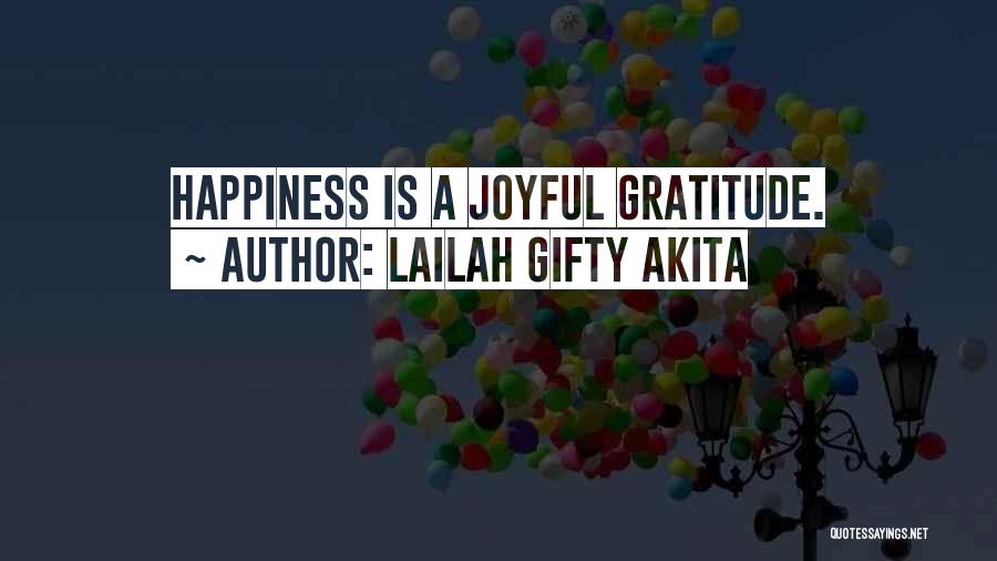 Lailah Gifty Akita Quotes: Happiness Is A Joyful Gratitude.