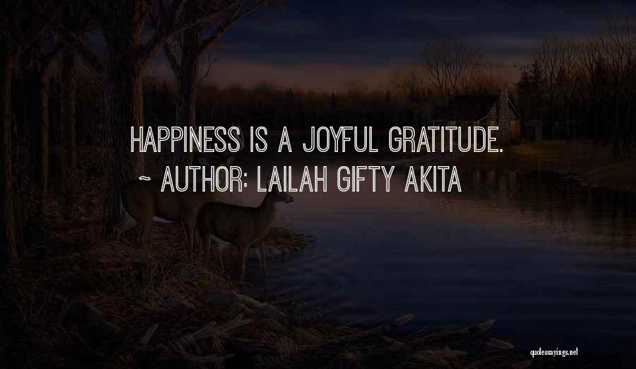 Lailah Gifty Akita Quotes: Happiness Is A Joyful Gratitude.