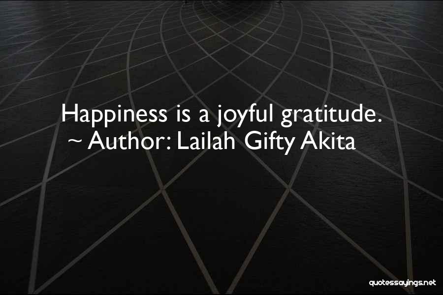 Lailah Gifty Akita Quotes: Happiness Is A Joyful Gratitude.