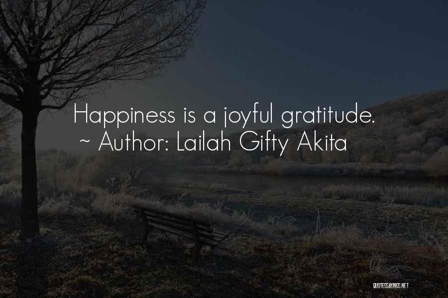 Lailah Gifty Akita Quotes: Happiness Is A Joyful Gratitude.